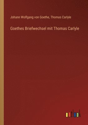 bokomslag Goethes Briefwechsel mit Thomas Carlyle