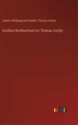 Goethes Briefwechsel mit Thomas Carlyle 1