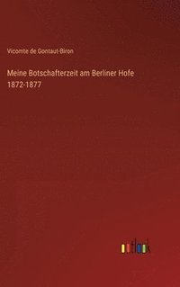 bokomslag Meine Botschafterzeit am Berliner Hofe 1872-1877