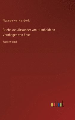 Briefe von Alexander von Humboldt an Varnhagen von Ense