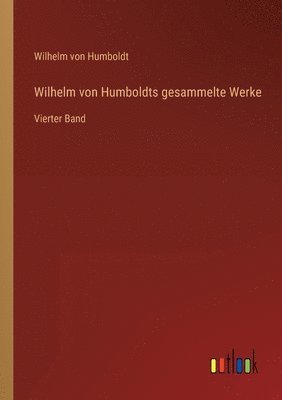 Wilhelm von Humboldts gesammelte Werke