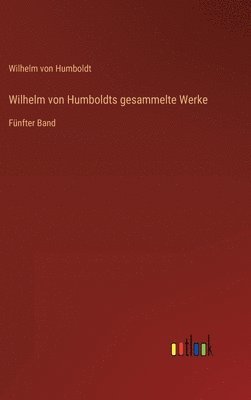 Wilhelm von Humboldts gesammelte Werke