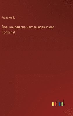 bokomslag ber melodische Verzierungen in der Tonkunst