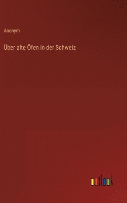 bokomslag Über alte Öfen in der Schweiz