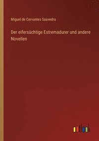 bokomslag Der eiferschtige Estremadurer und andere Novellen