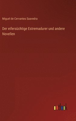 bokomslag Der eiferschtige Estremadurer und andere Novellen