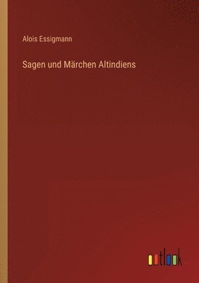Alois Essigmann - Sagen und Märchen Altindiens, Häftad