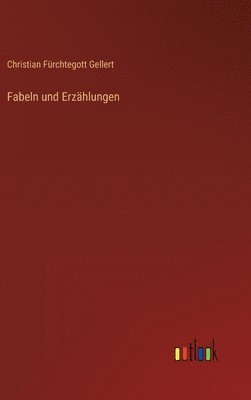 Christian Fürchtegott Gellert - Fabeln und Erzählungen, Inbunden