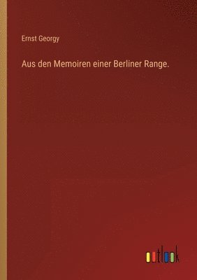 bokomslag Aus den Memoiren einer Berliner Range.