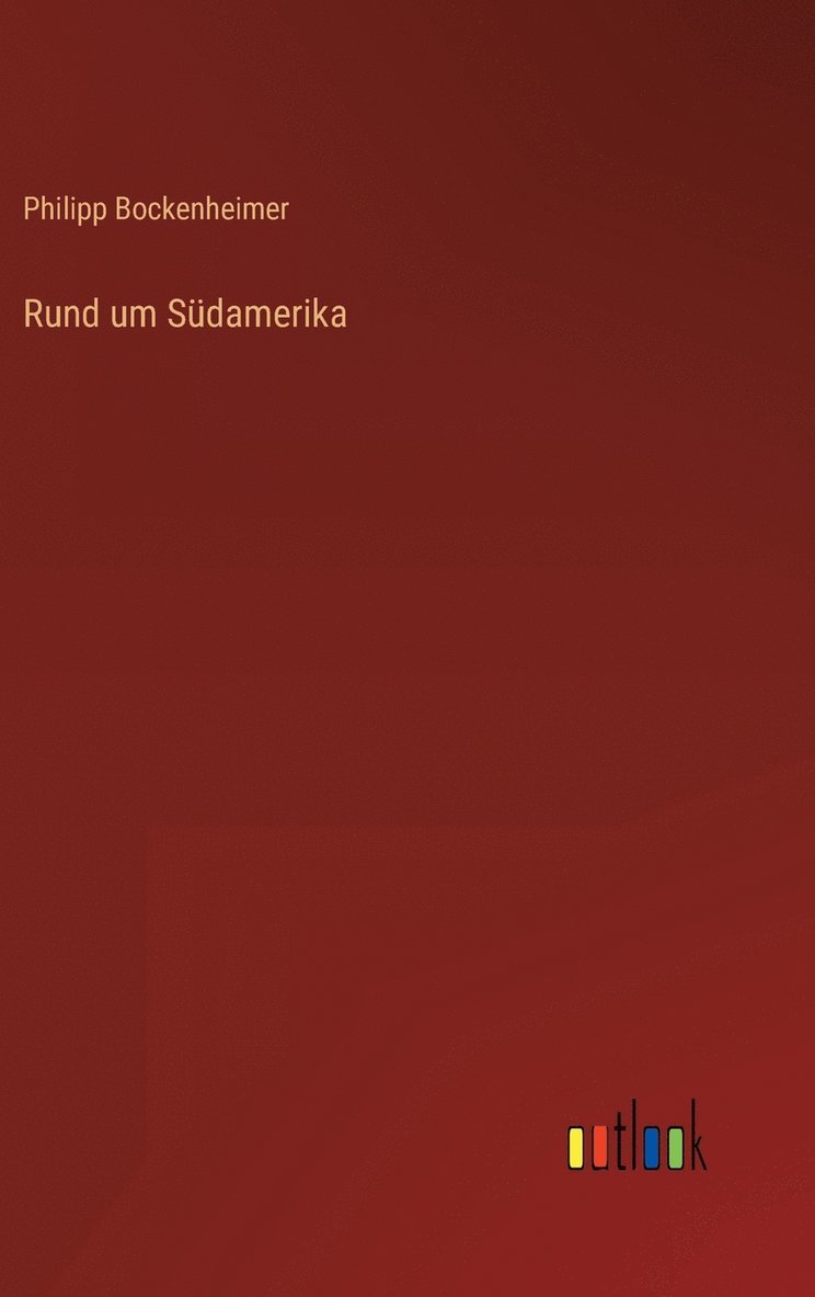 Philipp Bockenheimer - Rund um Südamerika, Inbunden