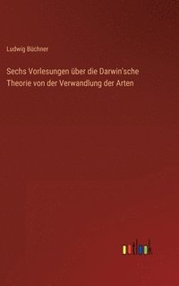 bokomslag Sechs Vorlesungen ber die Darwin'sche Theorie von der Verwandlung der Arten