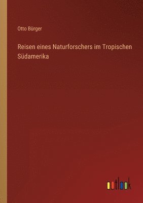 bokomslag Reisen eines Naturforschers im Tropischen Sdamerika