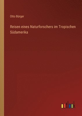 bokomslag Reisen eines Naturforschers im Tropischen Südamerika