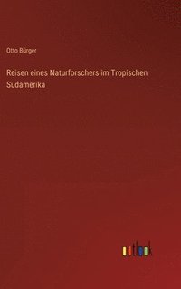bokomslag Reisen eines Naturforschers im Tropischen Südamerika