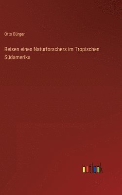 bokomslag Reisen eines Naturforschers im Tropischen Südamerika