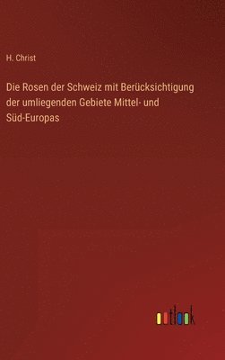 Rosen der Schweiz mit Berücksichtigung der umliegenden Gebiete Mittel- und Süd-Europas