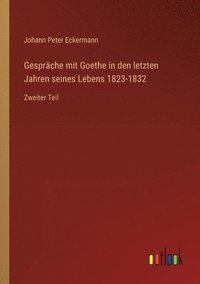 bokomslag Gesprache mit Goethe in den letzten Jahren seines Lebens 1823-1832