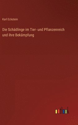 Die Schdlinge im Tier- und Pflanzenreich und ihre Bekmpfung 1