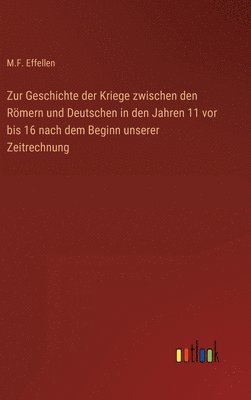 Zur Geschichte der Kriege zwischen den Rmern und Deutschen in den Jahren 11 vor bis 16 nach dem Beginn unserer Zeitrechnung 1