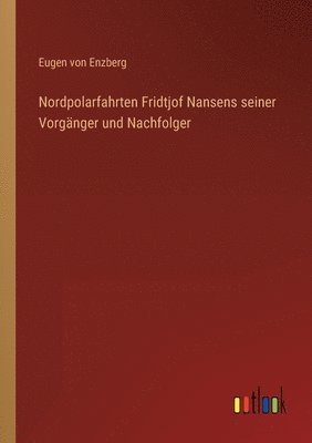 bokomslag Nordpolarfahrten Fridtjof Nansens seiner Vorgänger und Nachfolger