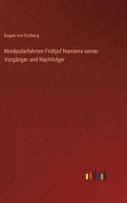 Nordpolarfahrten Fridtjof Nansens seiner Vorgnger und Nachfolger 1