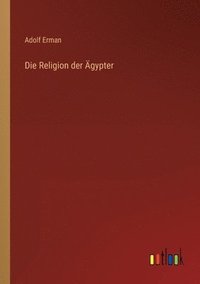 bokomslag Die Religion der AEgypter