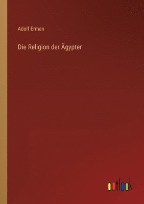 Die Religion der AEgypter 1