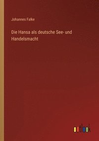 bokomslag Die Hansa als deutsche See- und Handelsmacht