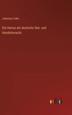 bokomslag Die Hansa als deutsche See- und Handelsmacht