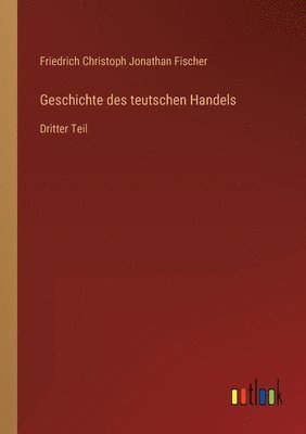 bokomslag Geschichte des teutschen Handels