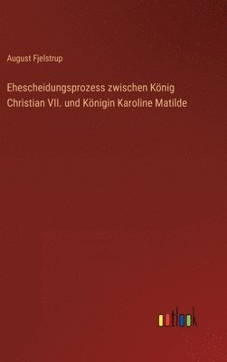 bokomslag Ehescheidungsprozess zwischen Knig Christian VII. und Knigin Karoline Matilde