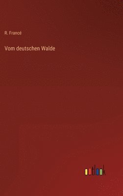R Francé, R. Francé - Vom deutschen Walde, Inbunden