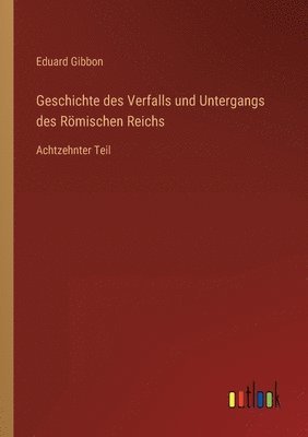 bokomslag Geschichte des Verfalls und Untergangs des Rmischen Reichs