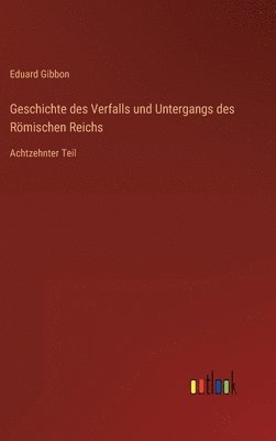bokomslag Geschichte des Verfalls und Untergangs des Römischen Reichs