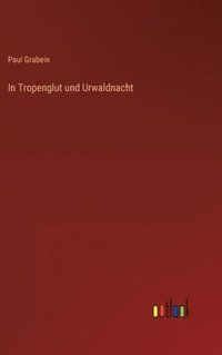 bokomslag In Tropenglut und Urwaldnacht