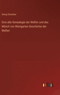 bokomslag Eine alte Genealogie der Welfen und des Mnch von Weingarten Geschichte der Welfen