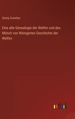 Eine alte Genealogie der Welfen und des Mönch von Weingarten Geschichte der Welfen