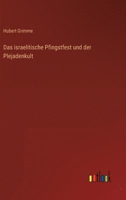 Hubert Grimme - israelitische Pfingstfest und der Plejadenkult, Inbunden