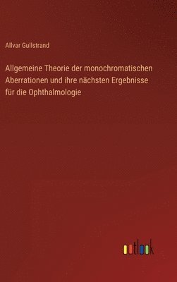 bokomslag Allgemeine Theorie der monochromatischen Aberrationen und ihre nchsten Ergebnisse fr die Ophthalmologie