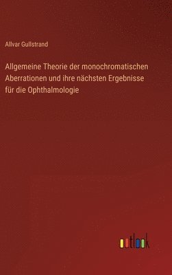 Allgemeine Theorie der monochromatischen Aberrationen und ihre nächsten Ergebnisse für die Ophthalmologie