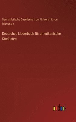Germanistische Gesellschaft - Deutsches Liederbuch für amerikanische Studenten, Inbunden