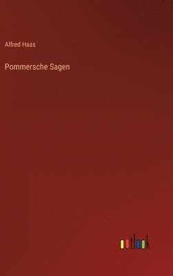 Alfred Haas - Pommersche Sagen, Inbunden