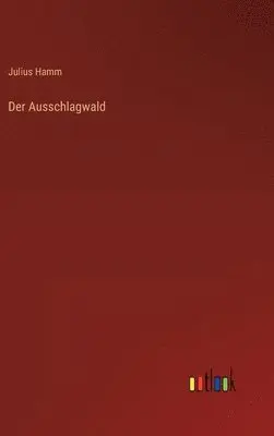 Julius Hamm - Ausschlagwald, Inbunden. Tillgänglighet: Lägg i varukorg