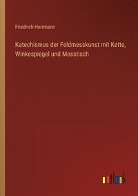 bokomslag Katechismus der Feldmesskunst mit Kette, Winkespiegel und Messtisch