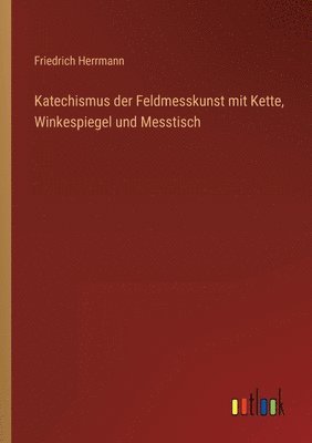 Katechismus der Feldmesskunst mit Kette, Winkespiegel und Messtisch