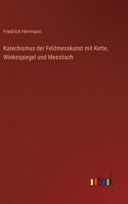 Katechismus der Feldmesskunst mit Kette, Winkespiegel und Messtisch