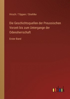 Geschichtsquellen der Preussischen Vorzeit bis zum Untergange der Odensherrschaft