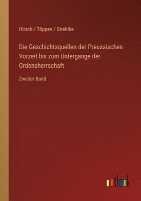 Die Geschichtsquellen der Preussischen Vorzeit bis zum Untergange der Ordensherrschaft 1