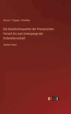 Die Geschichtsquellen der Preussischen Vorzeit bis zum Untergange der Ordensherrschaft 1