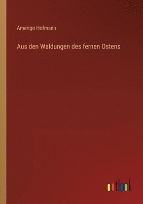 bokomslag Aus den Waldungen des fernen Ostens